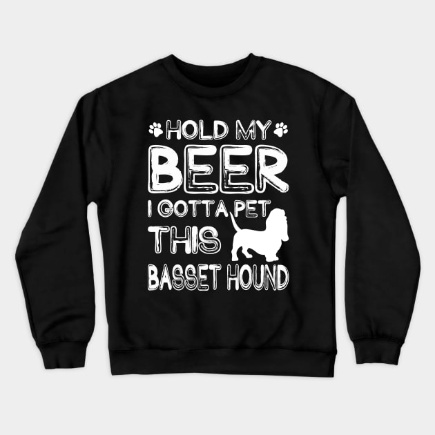 Holding My Beer I Gotta Pet This Basset Hound Crewneck Sweatshirt by danieldamssm